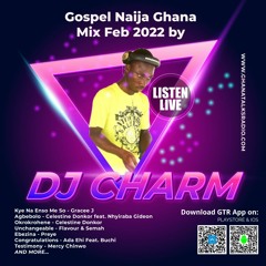 Gospel Naija Ghana Mix Feb 2022 by DJ Charm feat. Gracee J, Mercy Chinwo, Diana Hamilton Joe Mettle