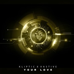 Kliptic & Vastive - Your Love