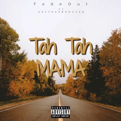 Tah Tah Mama - Fadeout ft. ZayThaProducer