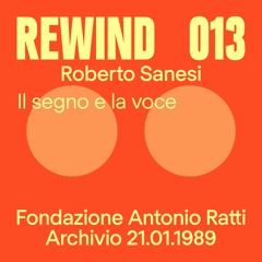 Rewind 013 | Roberto Sanesi | Il segno e la voce