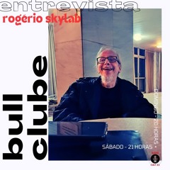 Bull Clube | Edição 75 | 03 08 2024 | Especial Rogério Skylab I Parte 1