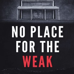 Read BOOK Download [PDF] No Place for the Weak: A True Story of Deviance, Torture and Soci
