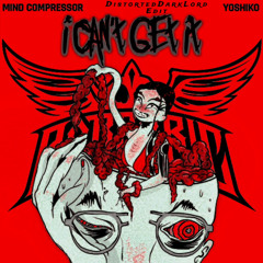 Mind Compressor & Yoshiko - I Cant Get It (DistortedDarkLord Edit)