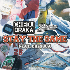 Chiedu Oraka X Zefer - Stay The Same (feat. Chesqua)
