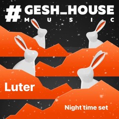 Luter - Gesh House Music Night Time set 25.11.22