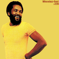 WiscoJazz-Cast: Episode 228 [ROY AYERS TRIBUTE]