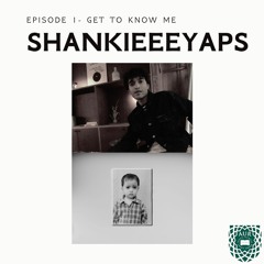 ShankieeeYaps - Get To Know Me - Episode 1