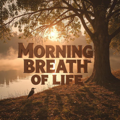 Morning Breath of Life