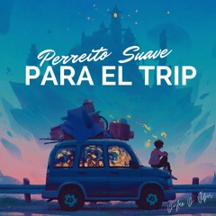 Perreito Suave Para El Trip by Dylan D' Vibes