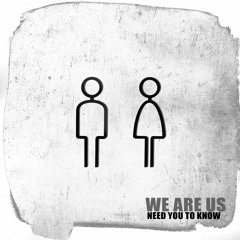 WE ARE US Need You To Know