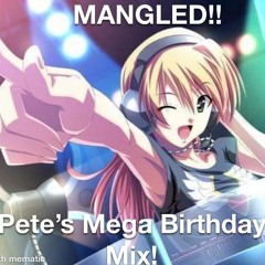 Mangled: Pete's Mega Birthday Mix