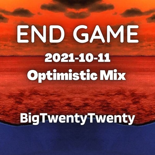 2021-10-11 - BigTwentyTwenty @ End Game - Optimistic Mix