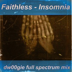 Faithless - Insomnia ( dw00gie full spectrum mix )