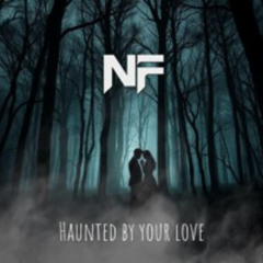 Haunted by your love