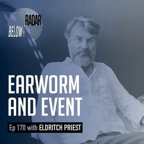 Earworm and Event — with Eldritch Priest