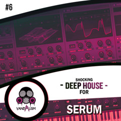 Vandalism - Shocking Deep House For Serum 6