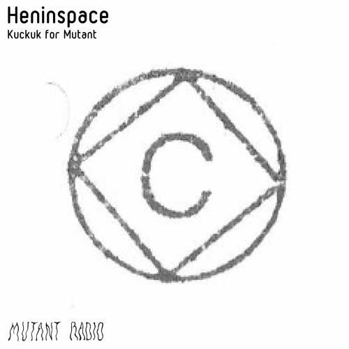 Heninspace [Kuckuk for Mutant] [02.10.2021]