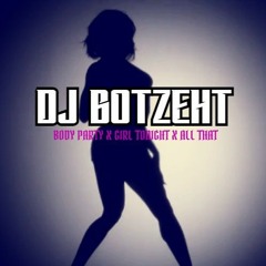 DJ BOTZEHT-BODY PARTY X GIRL TONIGHT X ALL THAT 2013 *throwback*