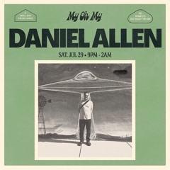 DANIEL ALLEN  - OPEN TO CLOSE @ MY OH MY - JULY 2023