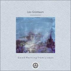 Leo Grünbaum : Good Morning from Lisbon