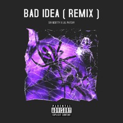 Sir $cotty X Lul Patchy - Bad Idea (Remix)