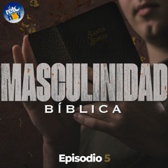 Masculinidad Bíblica 05