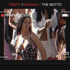 TIESTO + AVA MAX - THE MOTTO // PRANA HOT REMIX