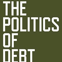 VIEW PDF EBOOK EPUB KINDLE The Politics of Debt: Essays and Interviews by  Sjoerd van Tuinen &  Arje