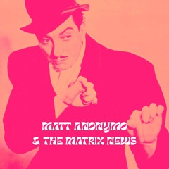 Interlude - Matt Anonymo & The Matrix News