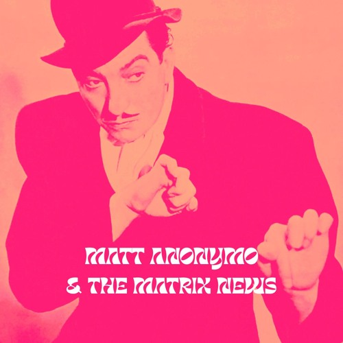 Interlude - Matt Anonymo & The Matrix News