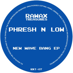 RXT-07 - PHRESH N LOW - NEW WAVE BANG EP (RAWAX)