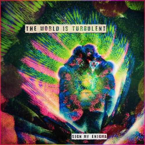 The World Is Turbulent | Sign My Enigma