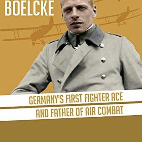 [Access] EPUB 📤 Oswald Boelcke: Germany's First Fighter Ace and Father of Air Combat