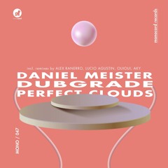 Premiere : Daniel Meister, Dubgrade - Perfect Clouds [ALEX RANERRO REMIX] [MONO047]
