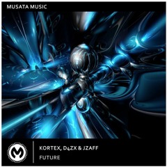Kortex, D4ZX & Jzaff - Future [Musata Music]