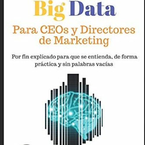 Open PDF Big Data para CEOs y Directores de Marketing: Como dominar Big Data Analytics en 5 semanas