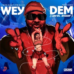 Wey Dem [Level Bigger] (feat. Miss Eddy)