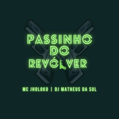 PASSINHO DO REVOLVER - MC JHOLOKO ( DJ MATHEUS DA SUL )