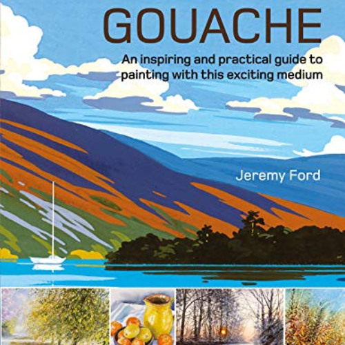 [GET] EBOOK 📑 The Art of Gouache: An Inspiring and Practical Guide to Painting with
