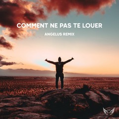 Comment Ne Pas Te Louer (Angelus Remix)