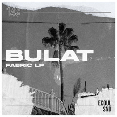 PREMIERE: Bulat - Fabric [ECOUL SND]