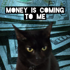Money is Coming to Me