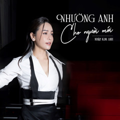 Nhường Anh Cho Người Mới