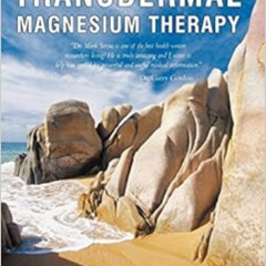 [Get] PDF 📭 Transdermal Magnesium Therapy: A New Modality for the Maintenance of Hea