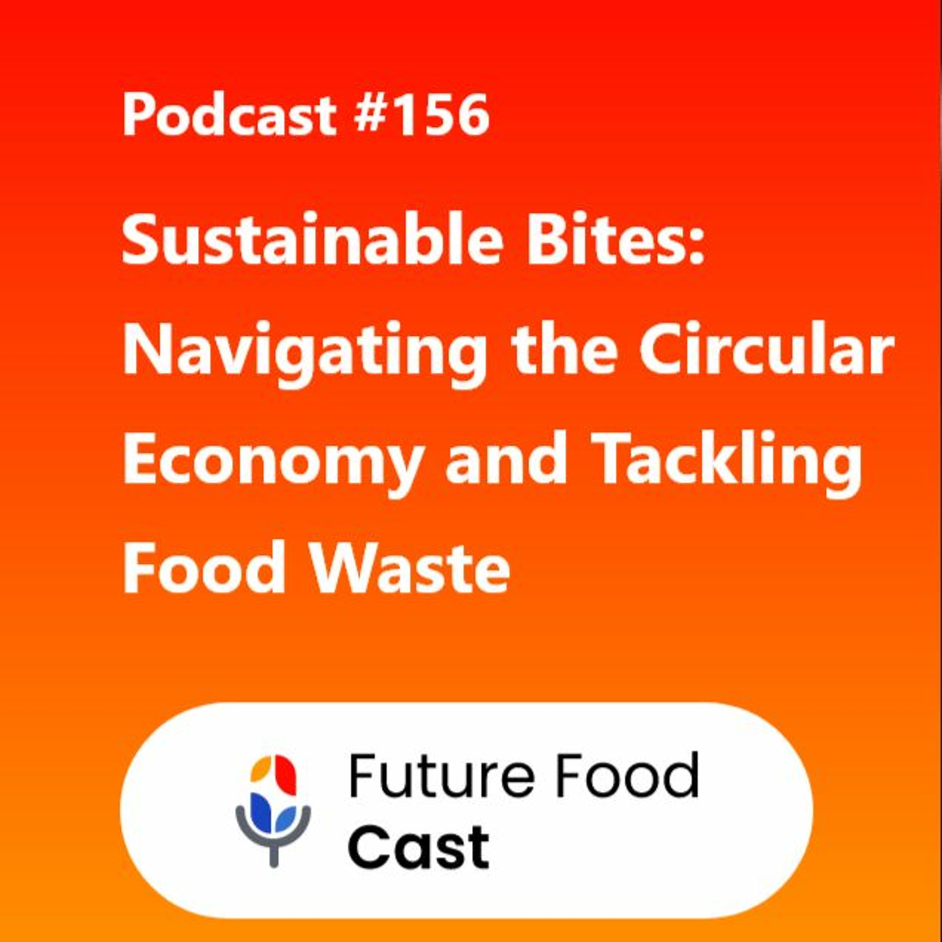 FFC #podcast 156- Sustainable Bites Navigating The Circular Economy And Tackling Food Waste