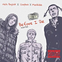 Nickiboyzak X Chop Boii X Moskilla - Before I Die (Freestyle)