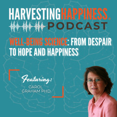 Well-Being Science: From Despair to Hope and Happiness with Carol Graham, PhD