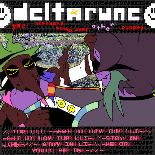 //TUP LLI--EHT OT UOY TUP LLI-//-STAY IN LINE-//-NE OR YOULL BE IN--//-{Deltarune; 4SOP}