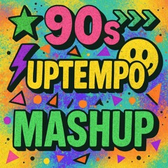 90's UPTEMPO MASHUP