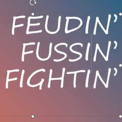 FEUDIN' FUSSIN' & FIGHTIN'